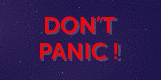 Don't panic ! 